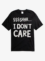 Sssshhh I Don't Care T-Shirt