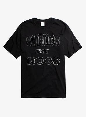 Shrugs Not Hugs T-Shirt