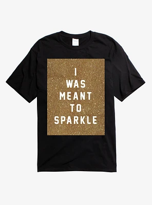 I Was Meant To Sparkle T-Shirt