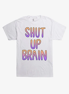 Shut Up Brain T-Shirt