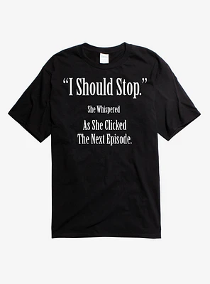 I Should Stop T-Shirt