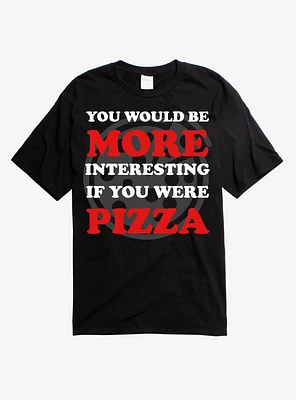 If You Were Pizza T-Shirt