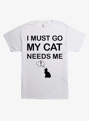 I Must Go My Cat Needs Me T-Shirt