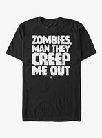 Land of the Dead Zombies Creep Me Out T-Shirt