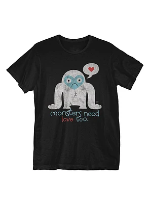 Monsters Need Love Too T-Shirt