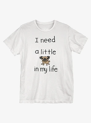 I Need a Little Pug T-Shirt