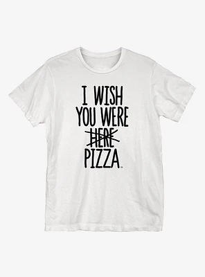I Wish You Were Pizza T-Shirt