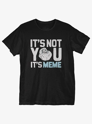 It's Not You Meme T-Shirt