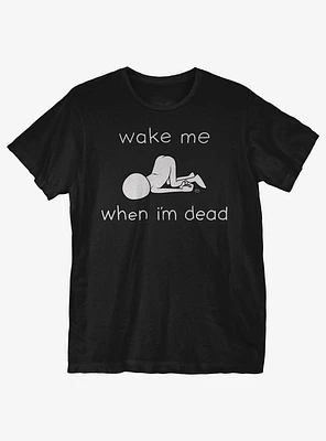 Wake Me When Im Dead T-Shirt