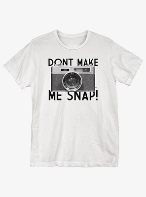 Don't Make Me Snap T-Shirt