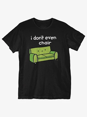 I Don't Even Chair T-Shirt