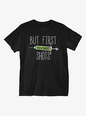 But First Shots T-Shirt