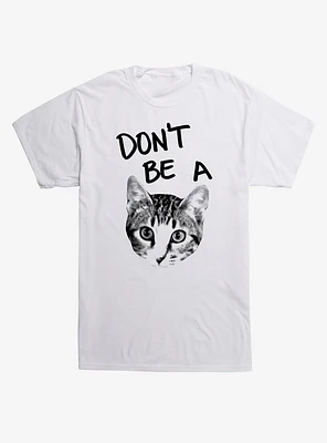 Don't Be A Cat T-Shirt