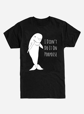 I Didn't Do It on Porpoise T-Shirt