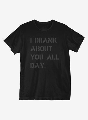 I Drank About T-Shirt