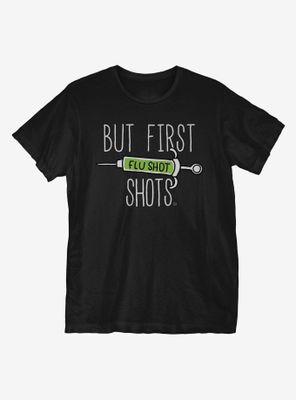But First Shots T-Shirt