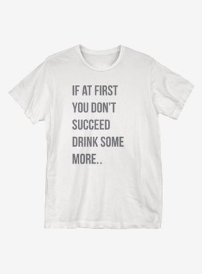 Drink Some More T-Shirt