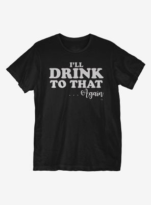 I'll Drink To That T-Shirt