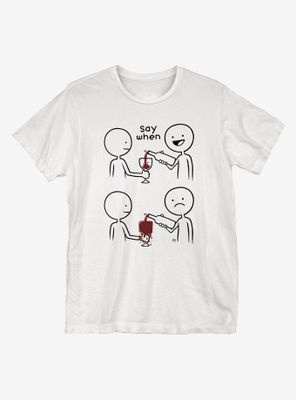 Say When T-Shirt