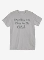 I'm The Catch T-Shirt