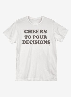 Pour Decisions T-Shirt