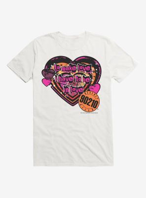 Beverly Hills 90210 To Make Love I Have Be T-Shirt