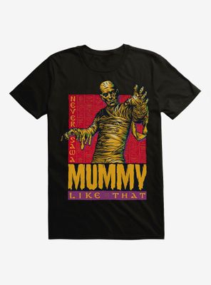 Universal Monsters Never Saw A Mummy Like That T-Shirt