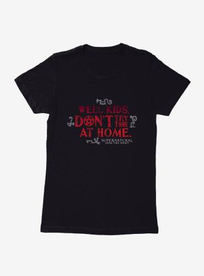 Supernatural Don't Try This At Home Womens T-Shirt