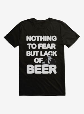 Cheers Nothing To Fear But Lack Of Beer T-Shirt