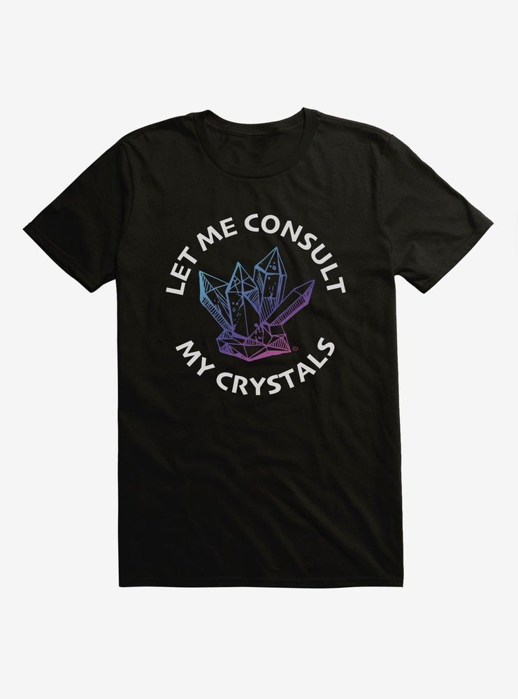 Let Me Consult My Crystals T-Shirt