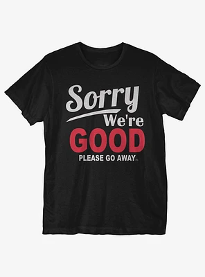 Sorry We're Good T-Shirt