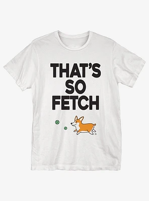 That's So Fetch T-Shirt