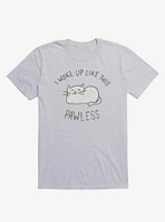 I Woke Up Like This Pawless T-Shirt