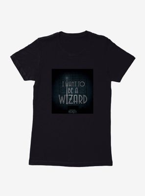 Fantastic Beasts I Want To Be A Wizard Womens T-Shirt
