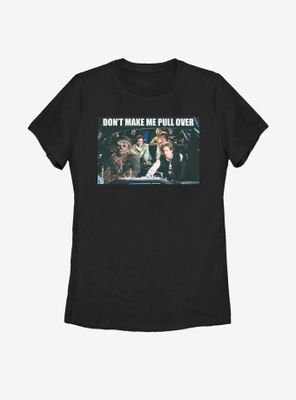 Star Wars Don't Make Me Pull Over Womens T-Shirt