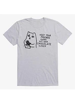 Keep Your Friends Close But Chocolate Closer Cat Sport Grey T-Shirt