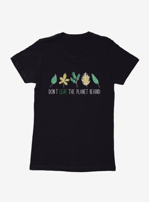 Earth Day Don't Leaf The Planet Behind Womens T-Shirt