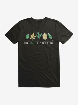 Earth Day Don't Leaf The Planet Behind T-Shirt