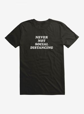Never Not Social Distancing T-Shirt