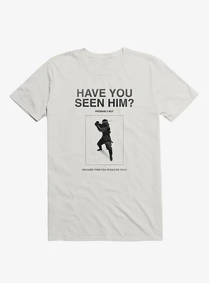 Have You Seen Him? Ninja T-Shirt