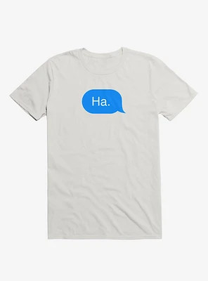 Ha. T-Shirt