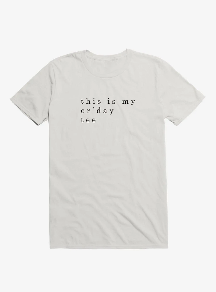 my er'day tee T-Shirt