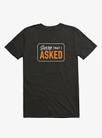 Sorry I Asked T-Shirt