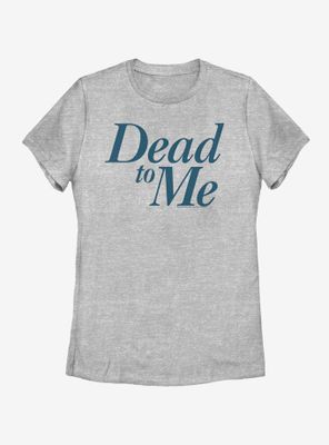 Dead To Me Logo Stacked Womens T-Shirt