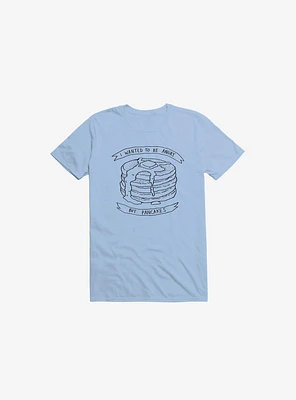 I Wanted To Be Angry But Pancakes T-Shirt