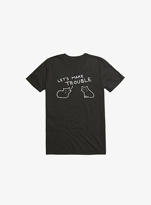 Let's Make Trouble T-Shirt