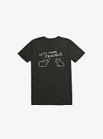 Let's Make Trouble T-Shirt