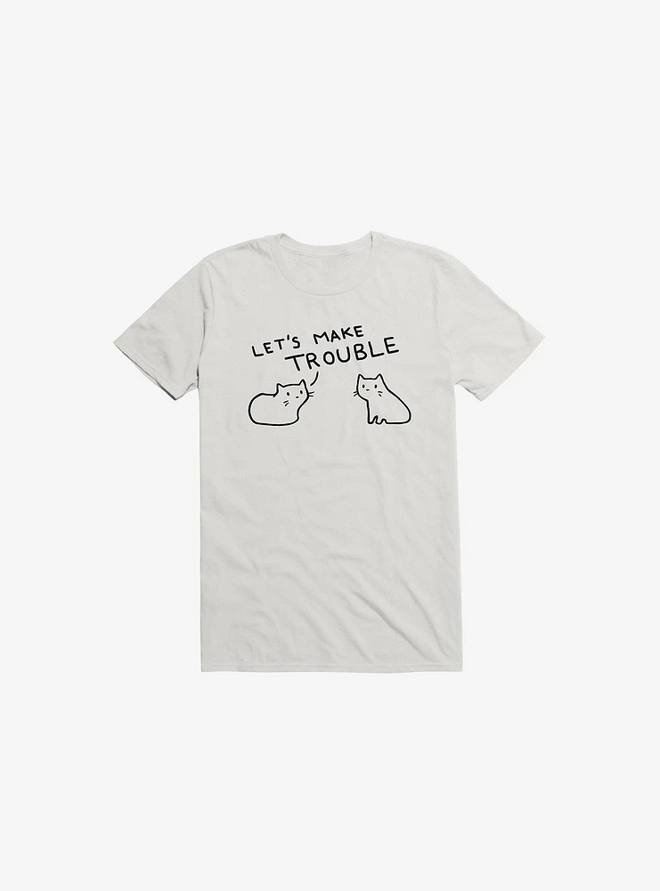 Let's Make Trouble T-Shirt