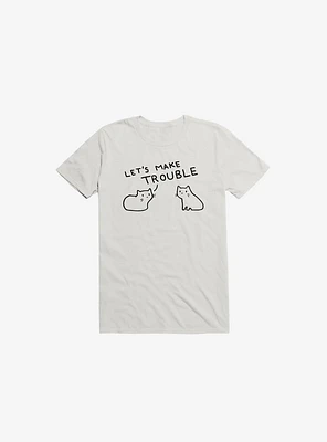 Let's Make Trouble T-Shirt