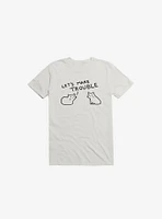 Let's Make Trouble T-Shirt